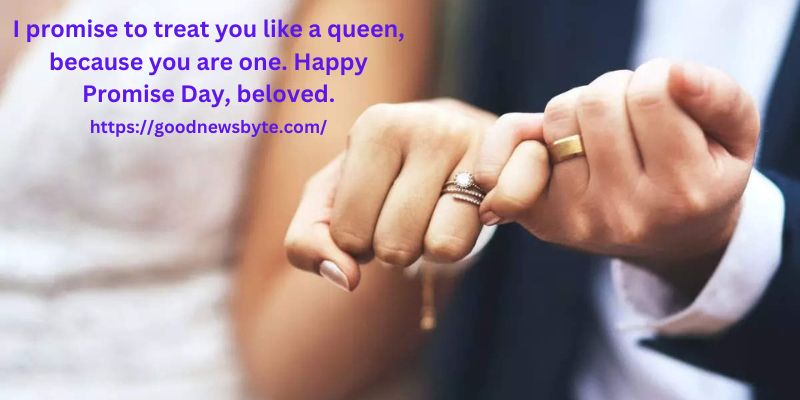 I promise to treat you like a queen, because you are one. Happy Promise Day, beloved.